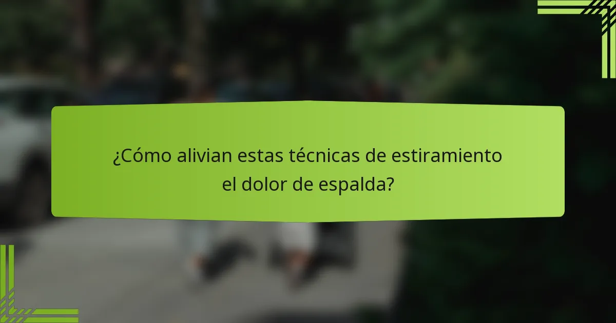 ¿Cómo alivian estas técnicas de estiramiento el dolor de espalda?