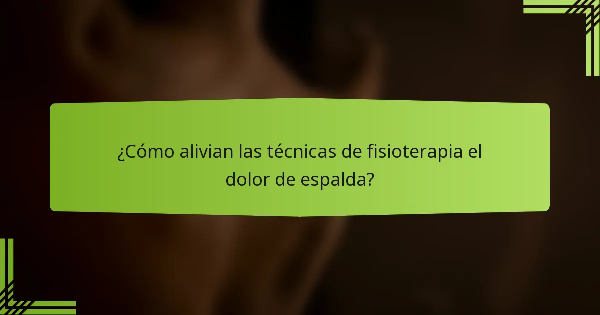 ¿Cómo alivian las técnicas de fisioterapia el dolor de espalda?