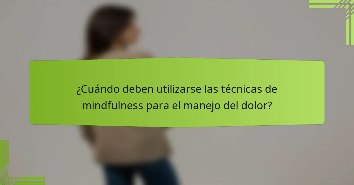 ¿Cuándo deben utilizarse las técnicas de mindfulness para el manejo del dolor?