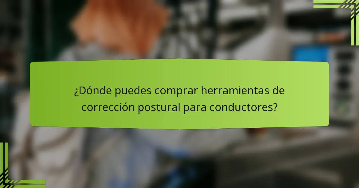 ¿Dónde puedes comprar herramientas de corrección postural para conductores?