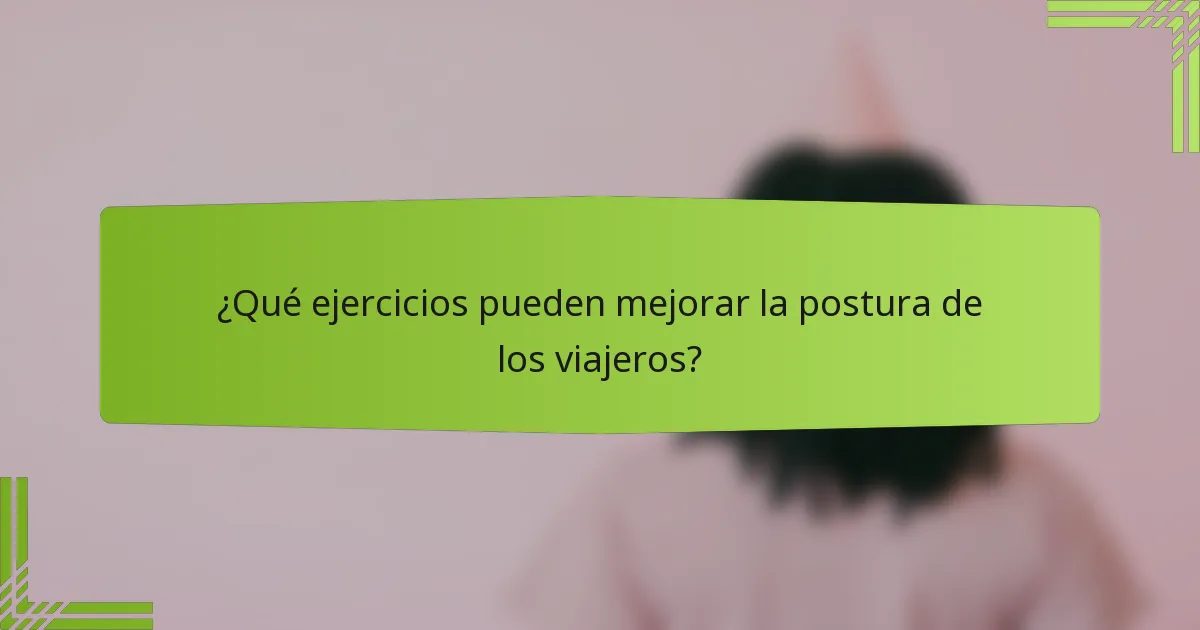¿Qué ejercicios pueden mejorar la postura de los viajeros?