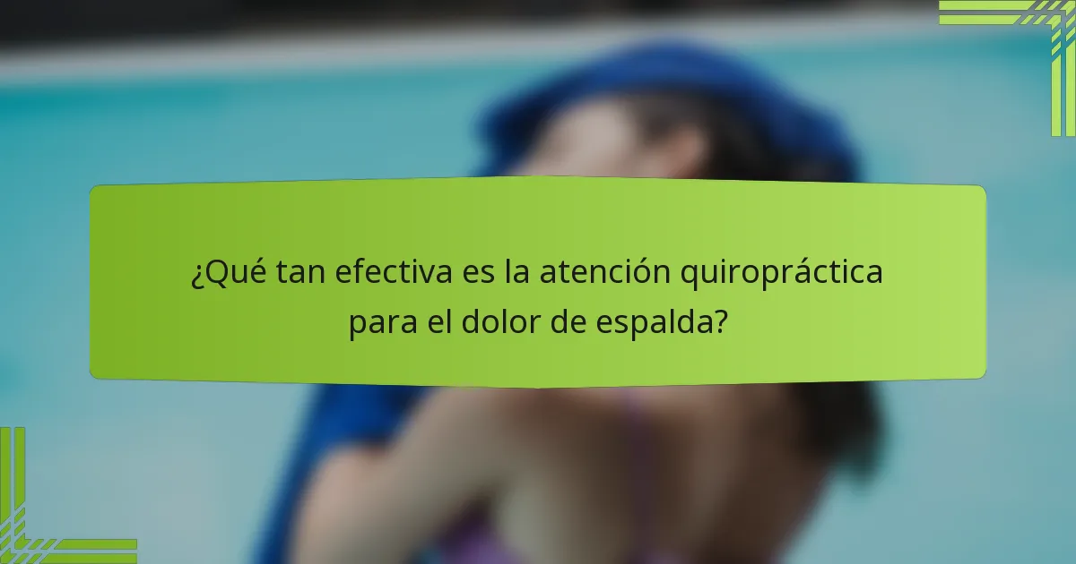 ¿Qué tan efectiva es la atención quiropráctica para el dolor de espalda?